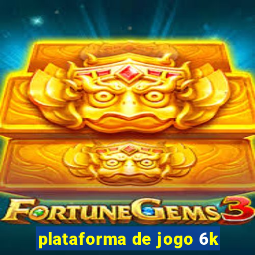 plataforma de jogo 6k